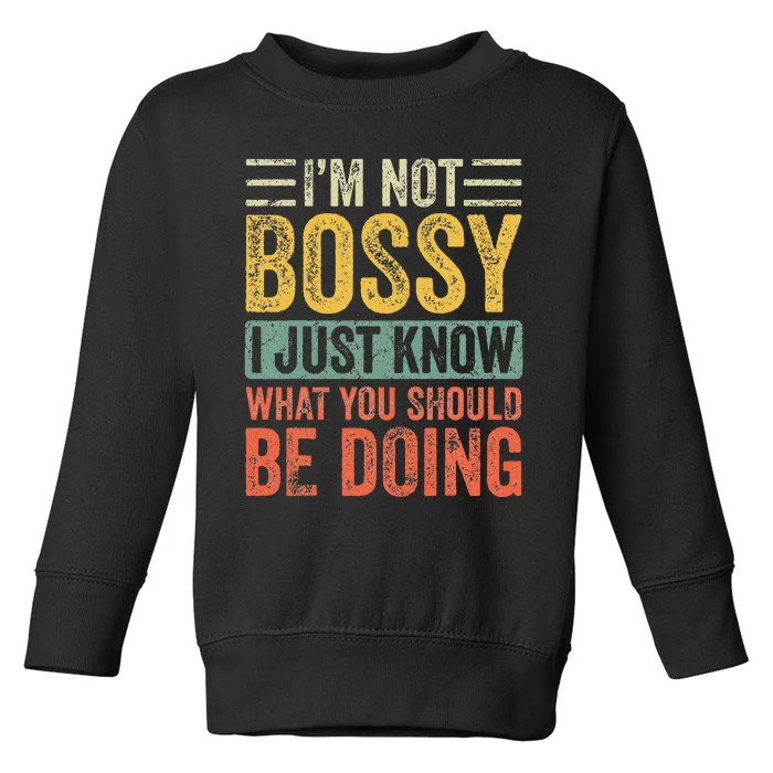 Im Not Bossy I Just Know What You Should Be Doing Funny Toddler Sweatshirt