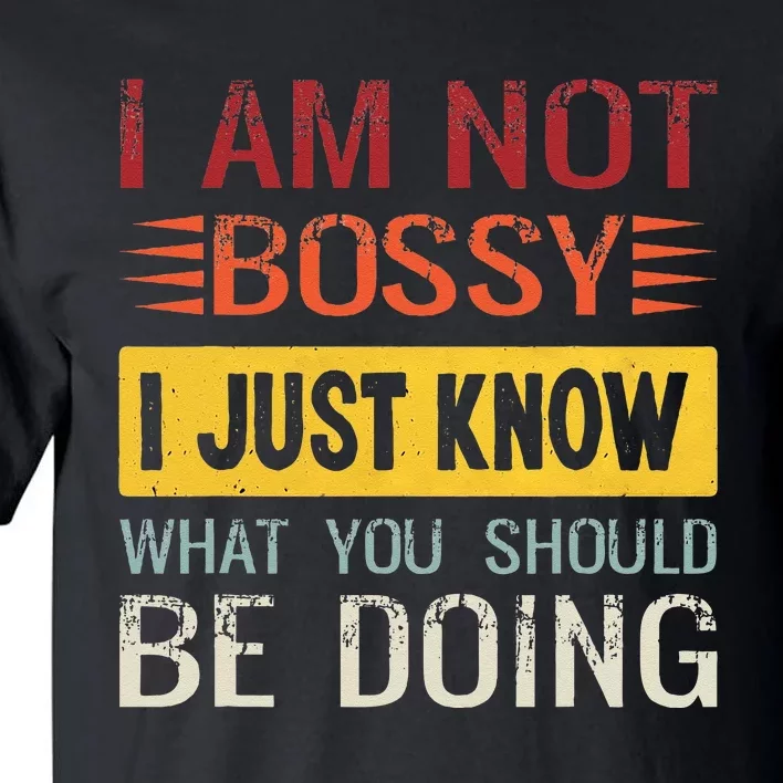 Im Not Bossy I Just Know What You Should Be Doing Funny Tall T-Shirt