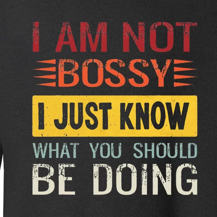 Im Not Bossy I Just Know What You Should Be Doing Funny Toddler Sweatshirt