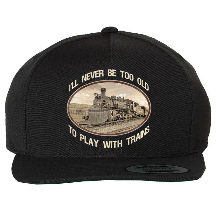 Ill Never Be Too Old To Play With Trains Wool Snapback Cap