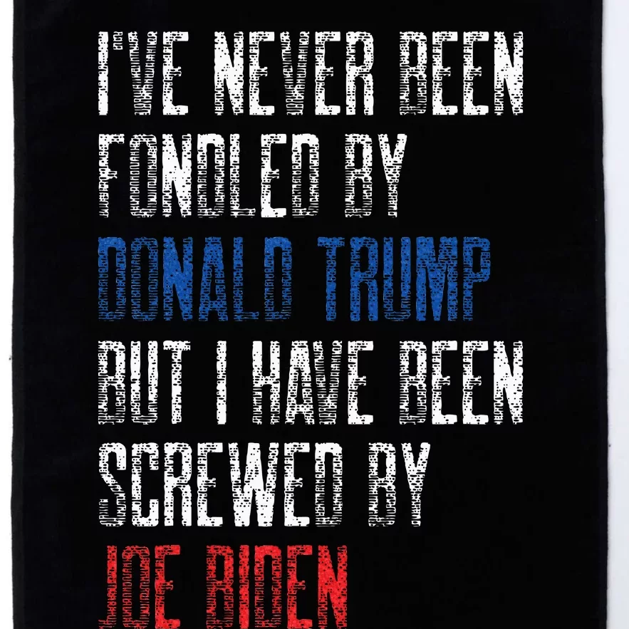 I’Ve Never Been Fondled By Donald Trump But Screwed By Biden Platinum Collection Golf Towel