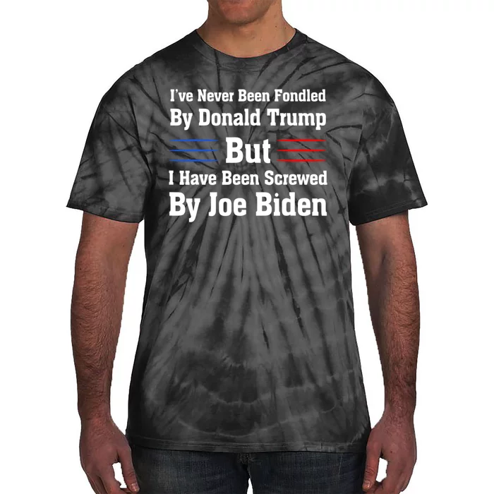 I’ve Never Been Fondled By Donald Trump But Screwed By Biden Tie-Dye T-Shirt