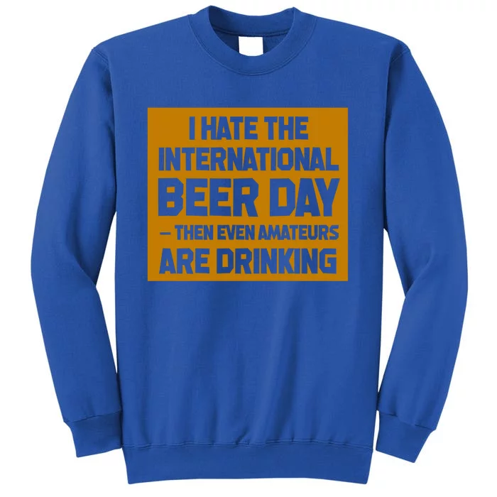 Ing National Beer Day Cute Gift Tall Sweatshirt