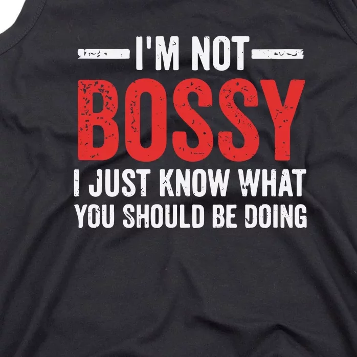 Im Not Bossy I Just Know What You Should Be Doing Tank Top