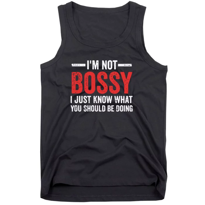 Im Not Bossy I Just Know What You Should Be Doing Tank Top