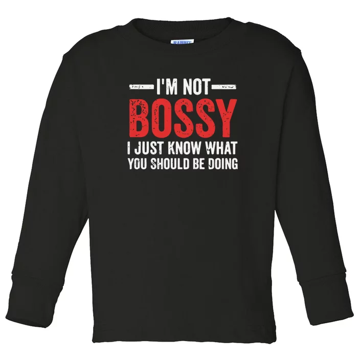 Im Not Bossy I Just Know What You Should Be Doing Toddler Long Sleeve Shirt