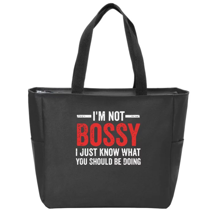 Im Not Bossy I Just Know What You Should Be Doing Zip Tote Bag