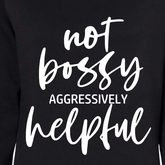 I’m Not Bossy I’m Aggressively Helpful Funny Quote Boss Gift Womens California Wash Sweatshirt