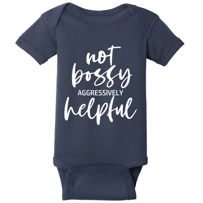 I’m Not Bossy I’m Aggressively Helpful Funny Quote Boss Gift Baby Bodysuit