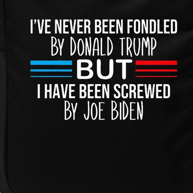 I’ve Never Been Fondled By Donald Trump But Screwed By Biden Impact Tech Backpack