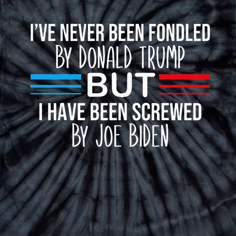 I’ve Never Been Fondled By Donald Trump But Screwed By Biden Tie-Dye T-Shirt