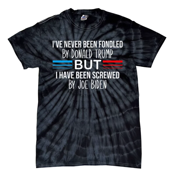 I’ve Never Been Fondled By Donald Trump But Screwed By Biden Tie-Dye T-Shirt