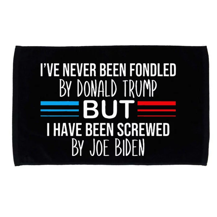 I’ve Never Been Fondled By Donald Trump But Screwed By Biden Microfiber Hand Towel