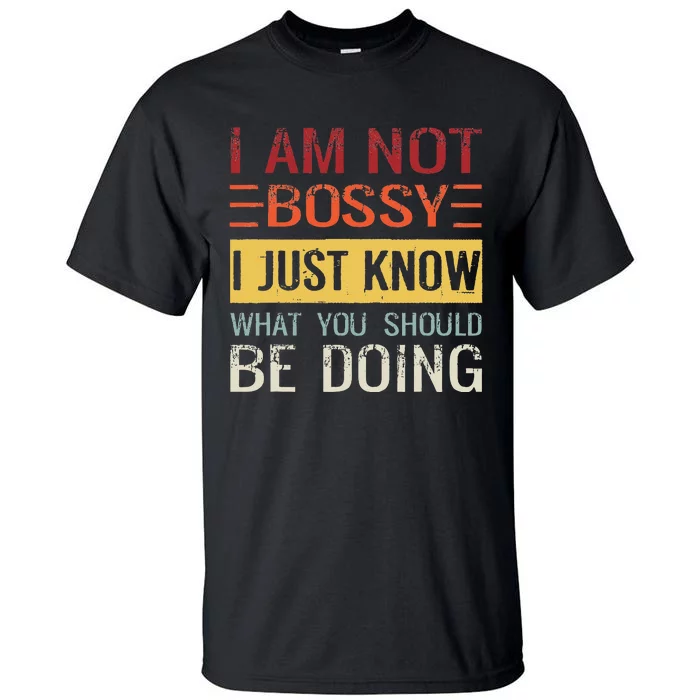 Im Not Bossy I Just Know What You Should Be Doing Tall T-Shirt