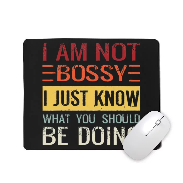 Im Not Bossy I Just Know What You Should Be Doing Mousepad