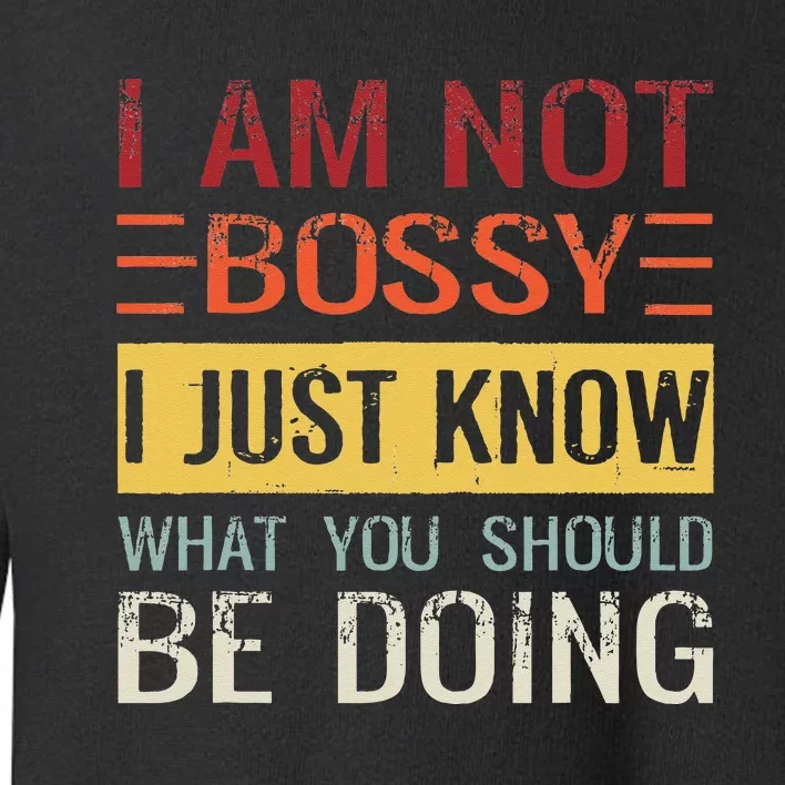 Im Not Bossy I Just Know What You Should Be Doing Toddler Sweatshirt