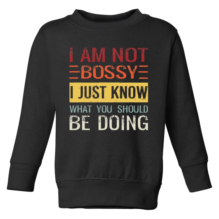 Im Not Bossy I Just Know What You Should Be Doing Toddler Sweatshirt