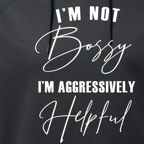 I'm Not Bossy I'm Aggressively Helpful Funny Performance Fleece Hoodie