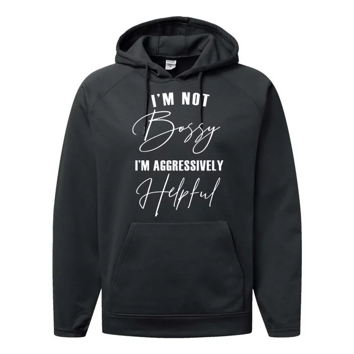 I'm Not Bossy I'm Aggressively Helpful Funny Performance Fleece Hoodie