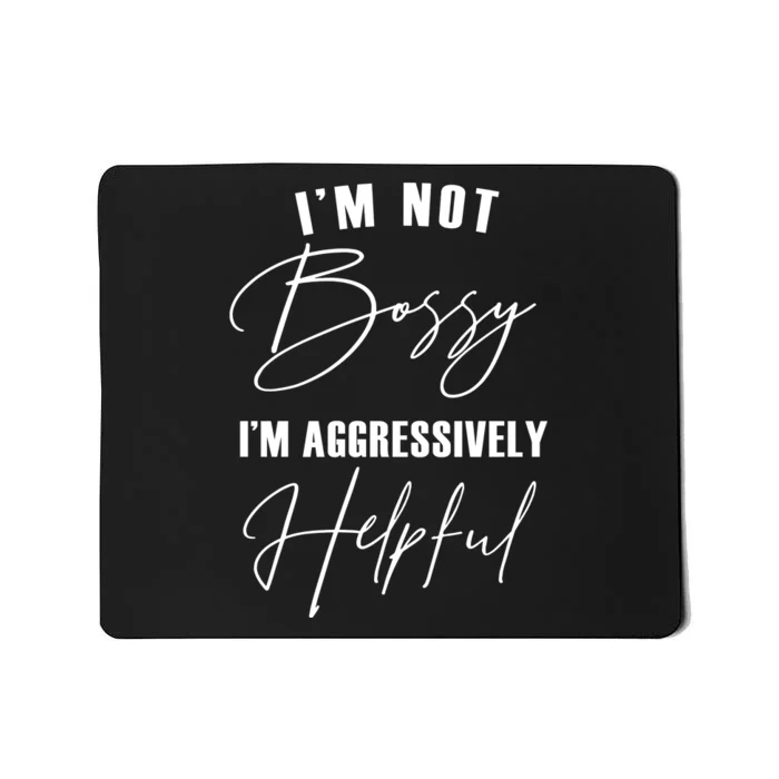 I'm Not Bossy I'm Aggressively Helpful Funny Mousepad