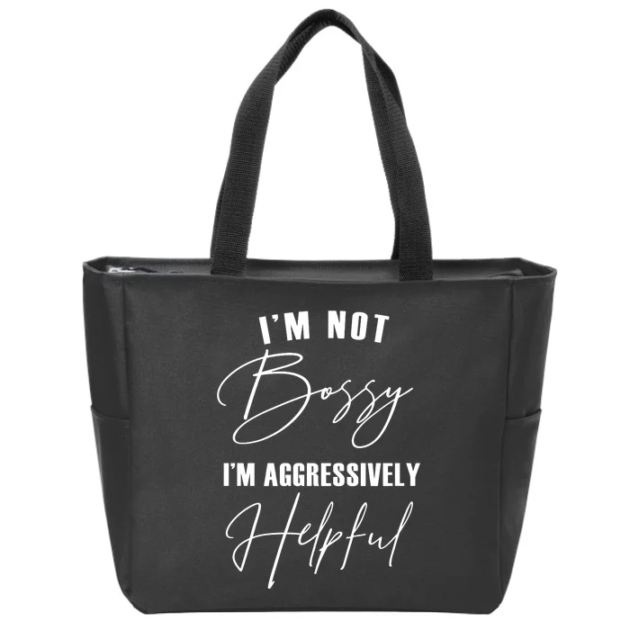 I'm Not Bossy I'm Aggressively Helpful Funny Zip Tote Bag