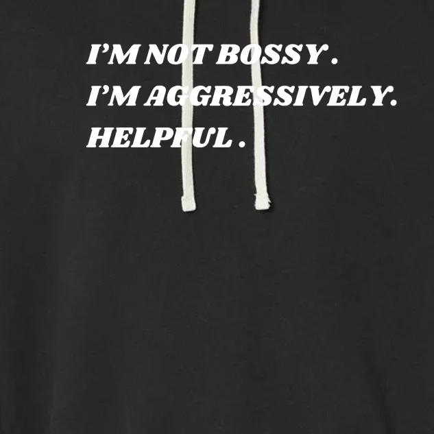 I’M Not Bossy I’M Aggressively Helpful Funny Garment-Dyed Fleece Hoodie