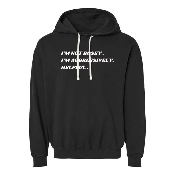 I’M Not Bossy I’M Aggressively Helpful Funny Garment-Dyed Fleece Hoodie