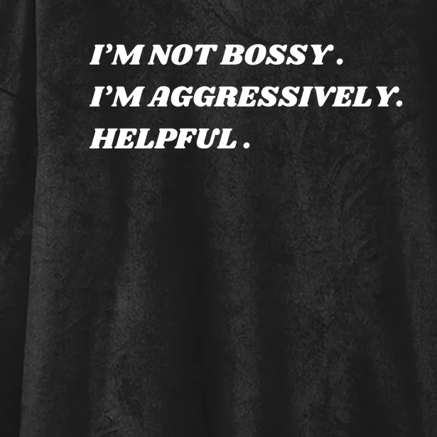 I’M Not Bossy I’M Aggressively Helpful Funny Hooded Wearable Blanket