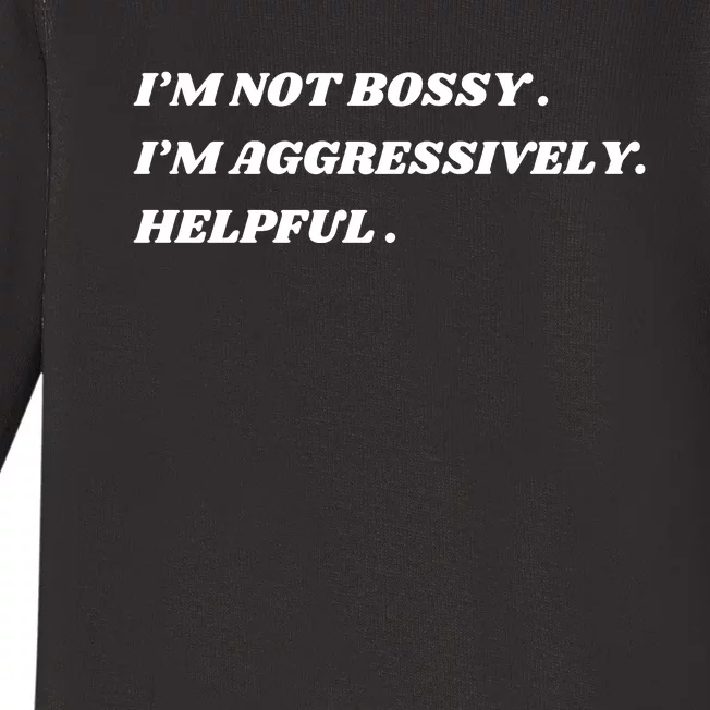 I’M Not Bossy I’M Aggressively Helpful Funny Baby Long Sleeve Bodysuit