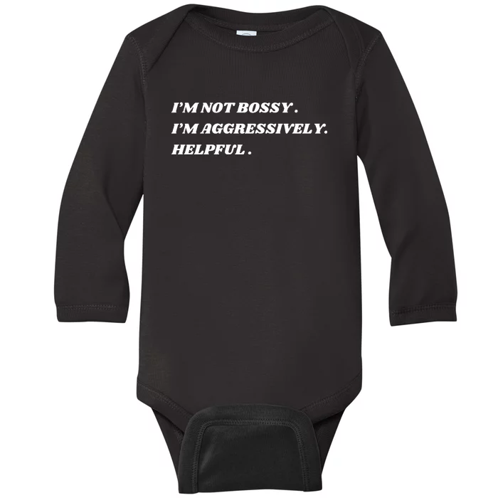 I’M Not Bossy I’M Aggressively Helpful Funny Baby Long Sleeve Bodysuit