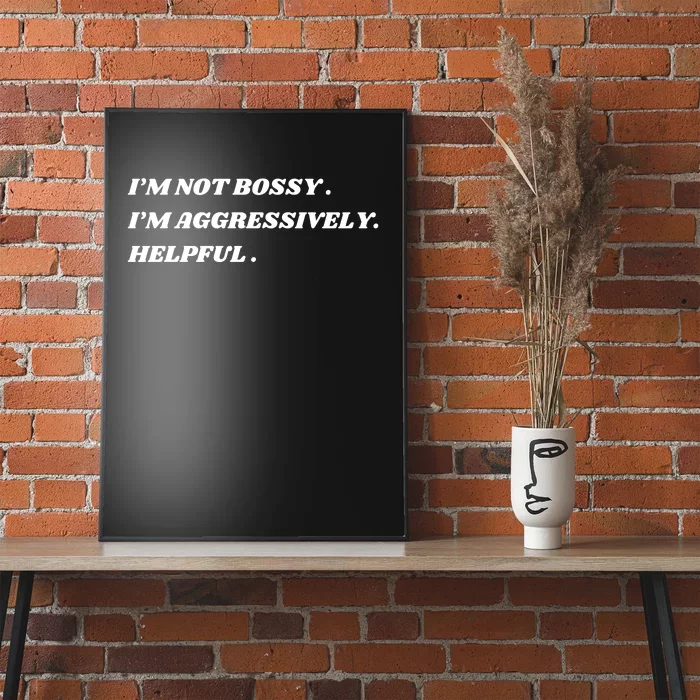 I’M Not Bossy I’M Aggressively Helpful Funny Poster