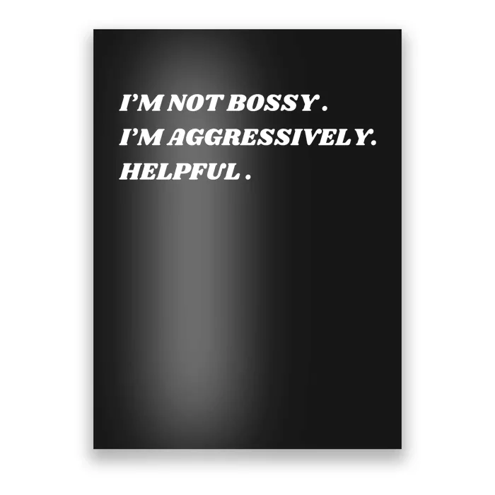 I’M Not Bossy I’M Aggressively Helpful Funny Poster