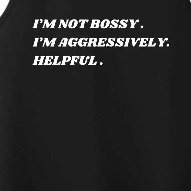 I’M Not Bossy I’M Aggressively Helpful Funny Performance Tank