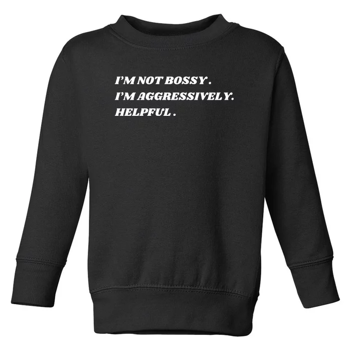 I’M Not Bossy I’M Aggressively Helpful Funny Toddler Sweatshirt