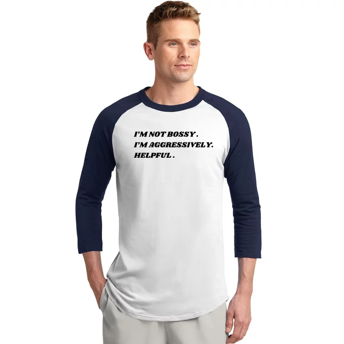 I’M Not Bossy I’M Aggressively Helpful Funny Baseball Sleeve Shirt