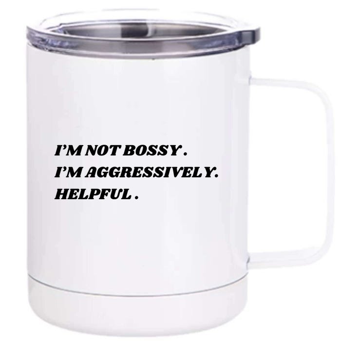 I’M Not Bossy I’M Aggressively Helpful Funny Front & Back 12oz Stainless Steel Tumbler Cup