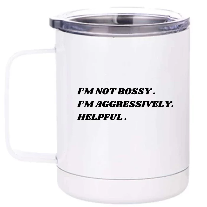 I’M Not Bossy I’M Aggressively Helpful Funny Front & Back 12oz Stainless Steel Tumbler Cup