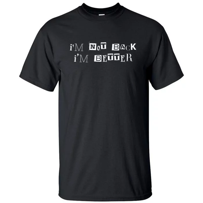 Im Not Back I’m Better Motivational Quote Tall T-Shirt