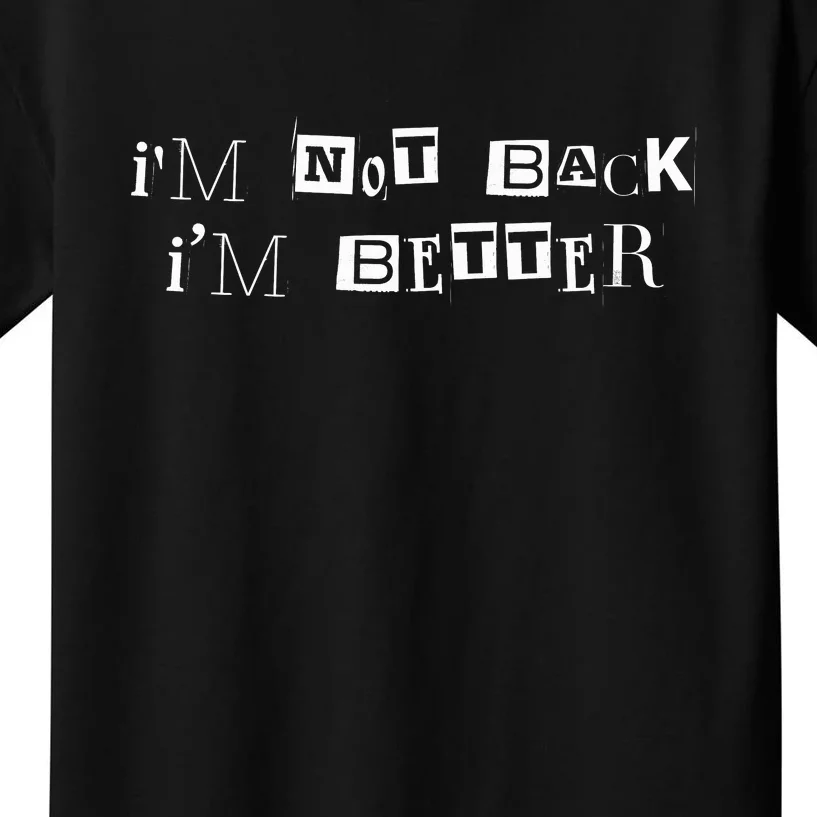 Im Not Back I’m Better Motivational Quote Kids T-Shirt