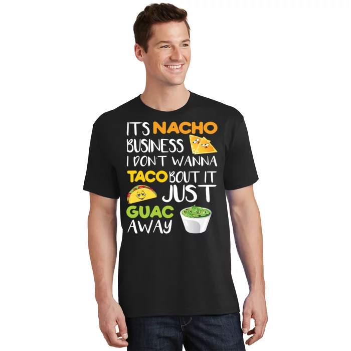 Its Nacho Business I Dont Wanna Tacos Bout It T-Shirt