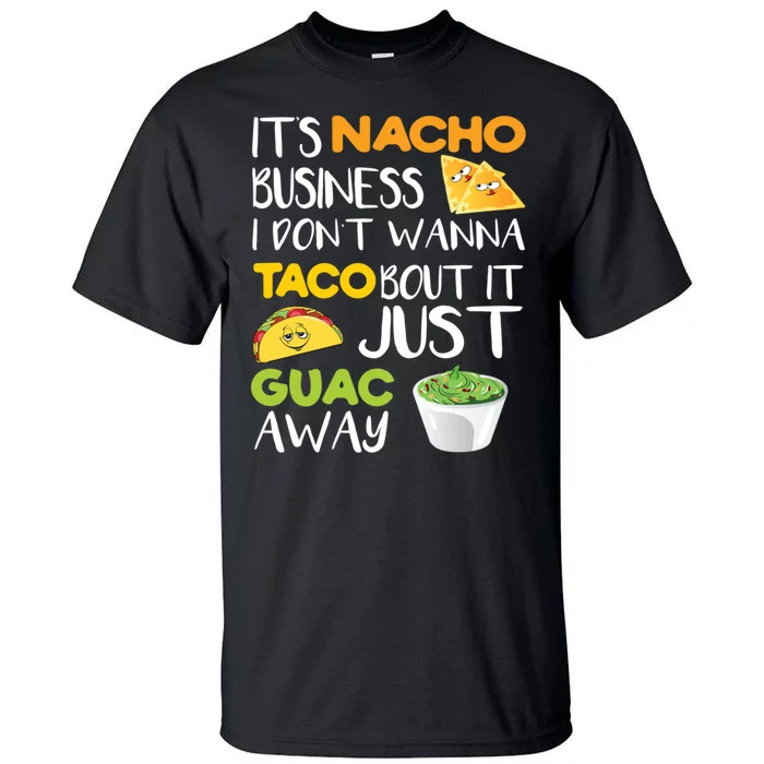 Its Nacho Business I Dont Wanna Tacos Bout It Tall T-Shirt