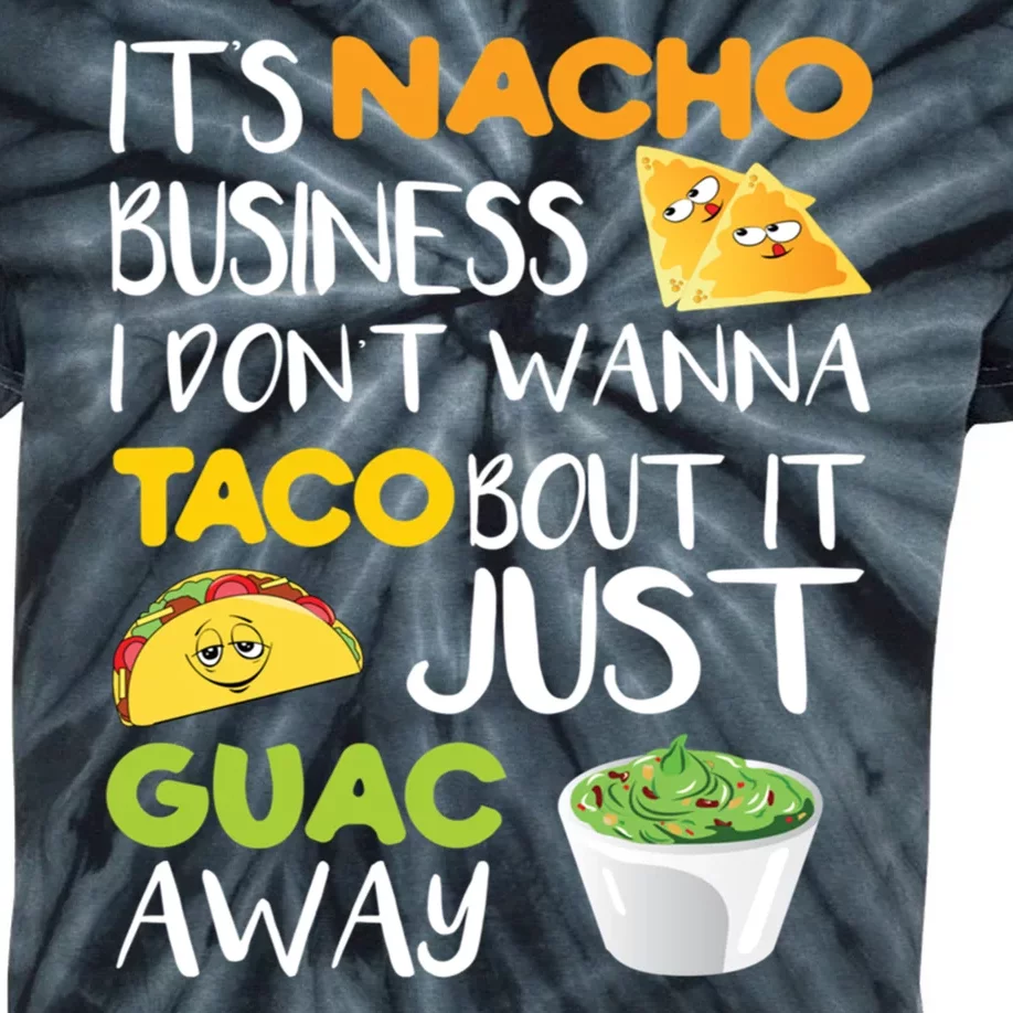 Its Nacho Business I Dont Wanna Tacos Bout It Kids Tie-Dye T-Shirt