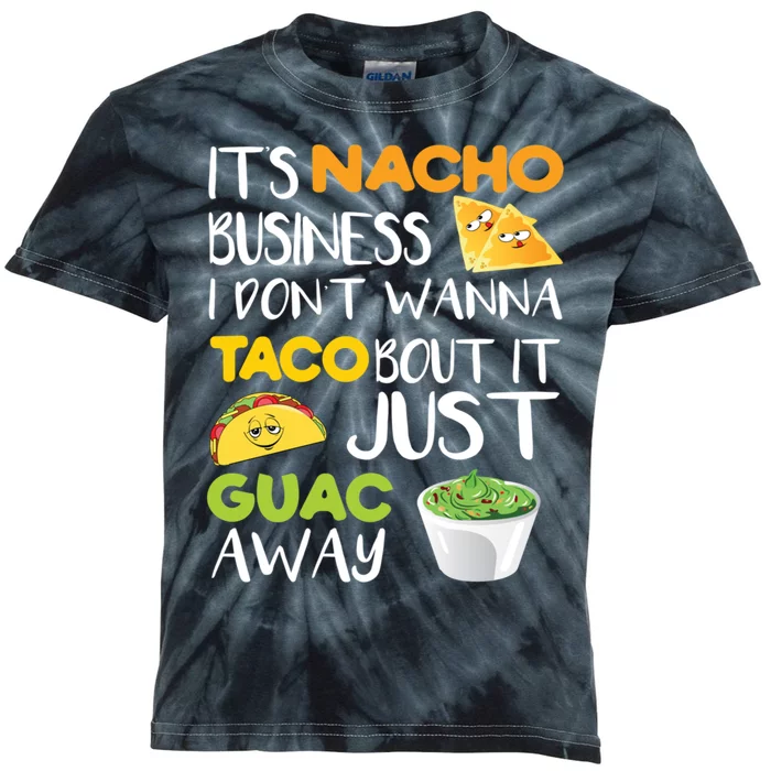 Its Nacho Business I Dont Wanna Tacos Bout It Kids Tie-Dye T-Shirt