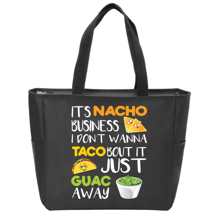 Its Nacho Business I Dont Wanna Tacos Bout It Zip Tote Bag