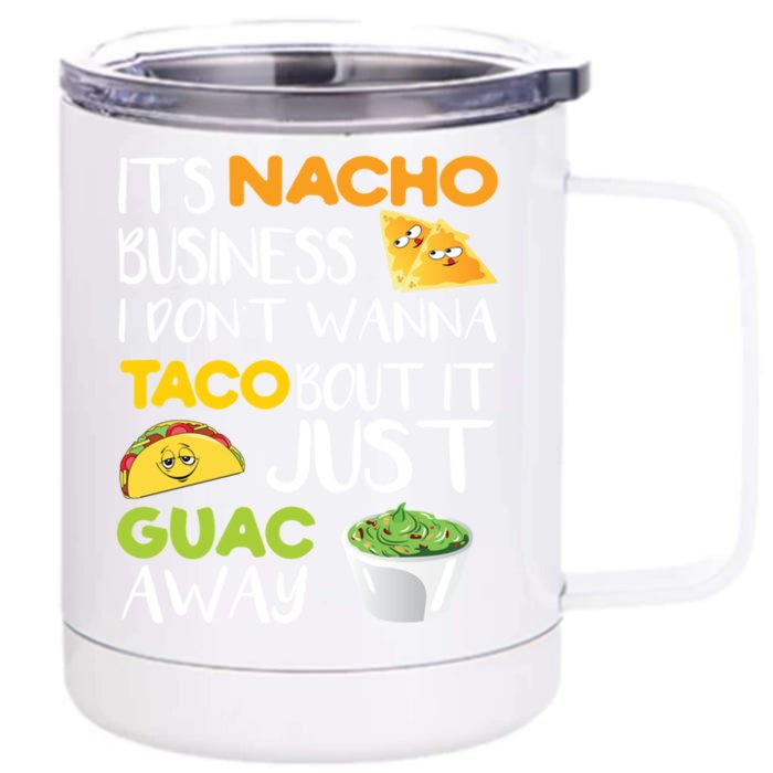 Its Nacho Business I Dont Wanna Tacos Bout It Front & Back 12oz Stainless Steel Tumbler Cup