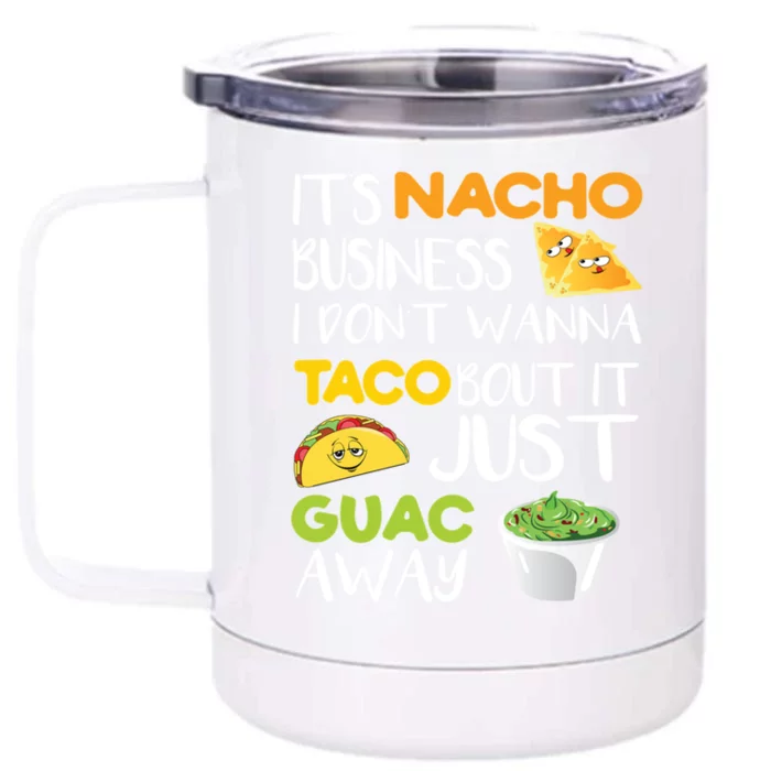 Its Nacho Business I Dont Wanna Tacos Bout It Front & Back 12oz Stainless Steel Tumbler Cup