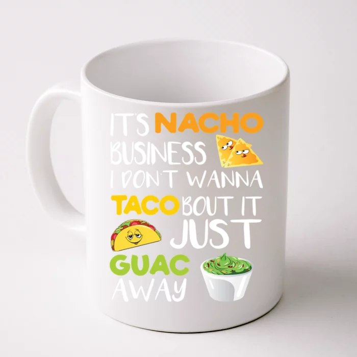 Its Nacho Business I Dont Wanna Tacos Bout It Front & Back Coffee Mug