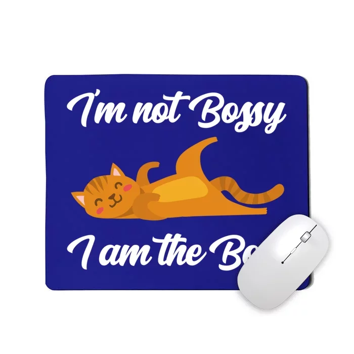 I'm Not Bossy I Am The Boss Day Cat Funny Work Office Humor Great Gift Mousepad