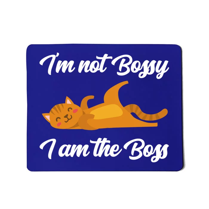 I'm Not Bossy I Am The Boss Day Cat Funny Work Office Humor Great Gift Mousepad