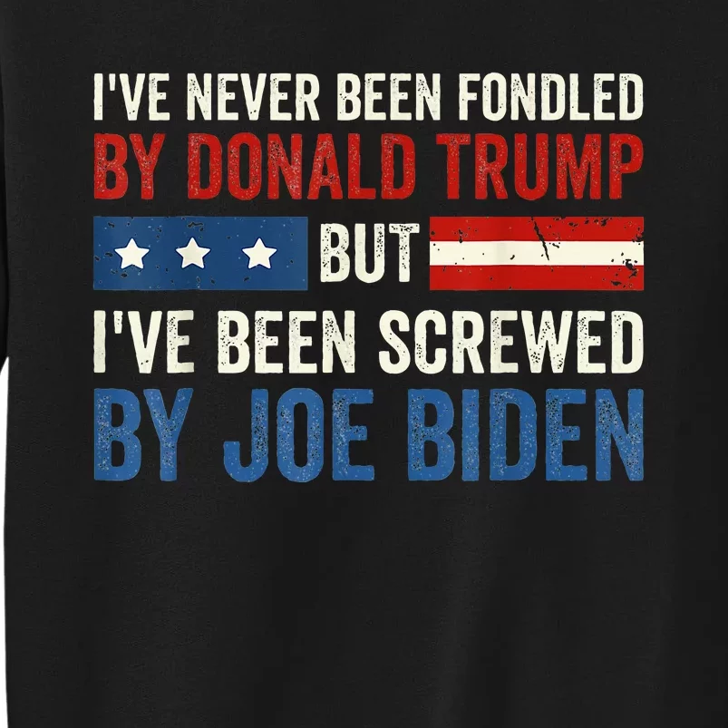 IVe Never Been Fondled By Donald Trump But Joe Biden Sweatshirt